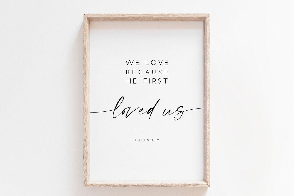 We Love Because He First Loved Us Bible Verse Art