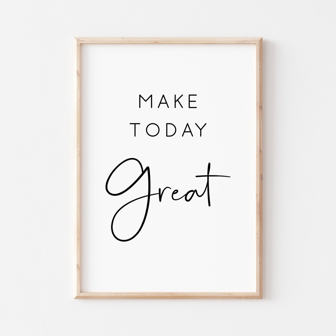 Make Today Great Mixed Lettering Modern Minimalist Motivational Poster