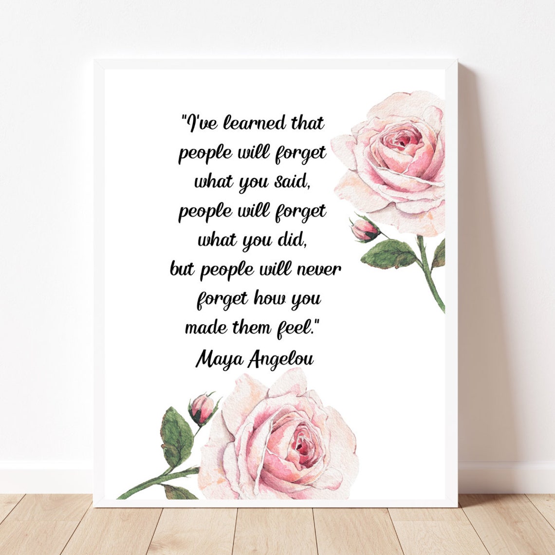 Maya Angelou Quote Forget How You Made Them Feel Rose Poster