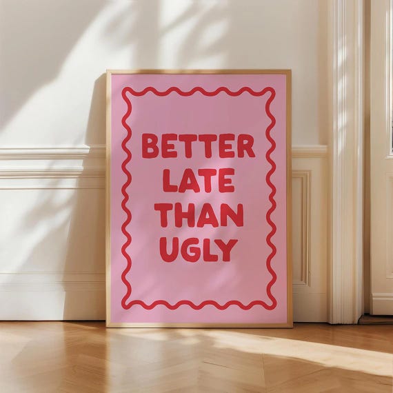 Better Late Than Ugly Funny Quote Print Sassy Wall Art Girly Poster Cute Dorm Room Decor Teen Girl Feminine Humor