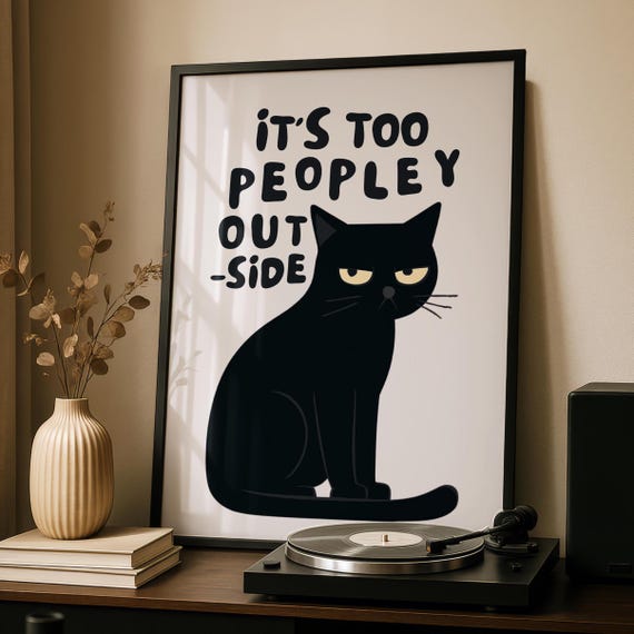 Black Cat Art Print Too People Outside Anxiety Decor Funny Wall
