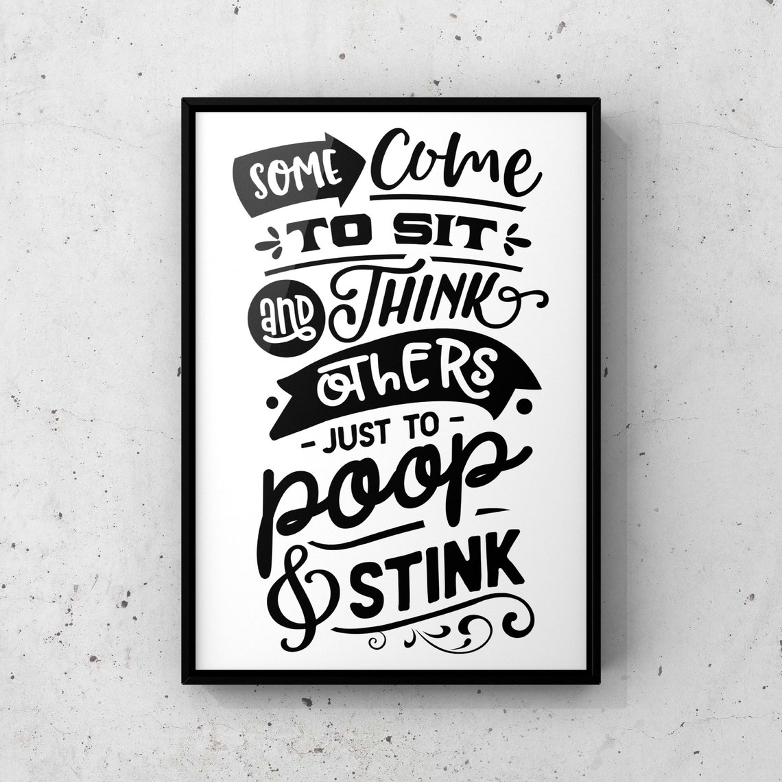 Some Come to Sit and Think Others Just to Poop and Stink Poster