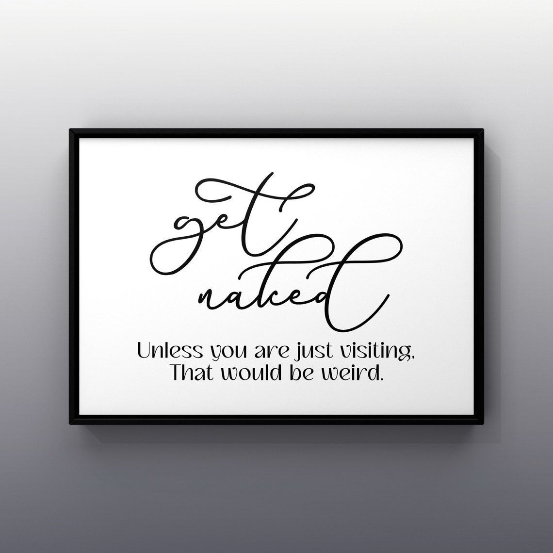 Get Naked Unless You Are Just Visiting Funny Bathroom Script Poster
