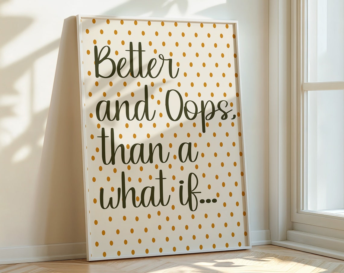 Better And Oops Than A What If Cream Orange Dot Quote Poster