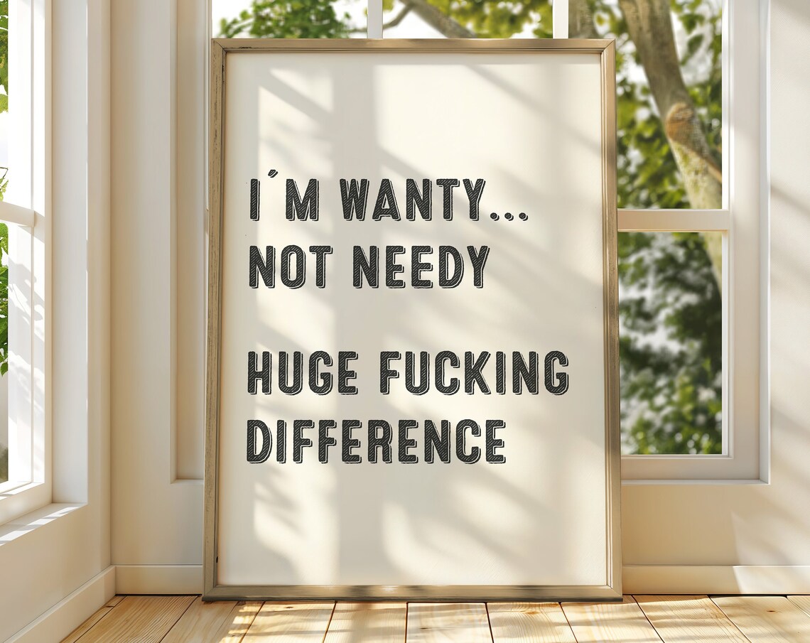 I Am Wanty Not Needy Bold Distressed Attitude Funny Quote Poster