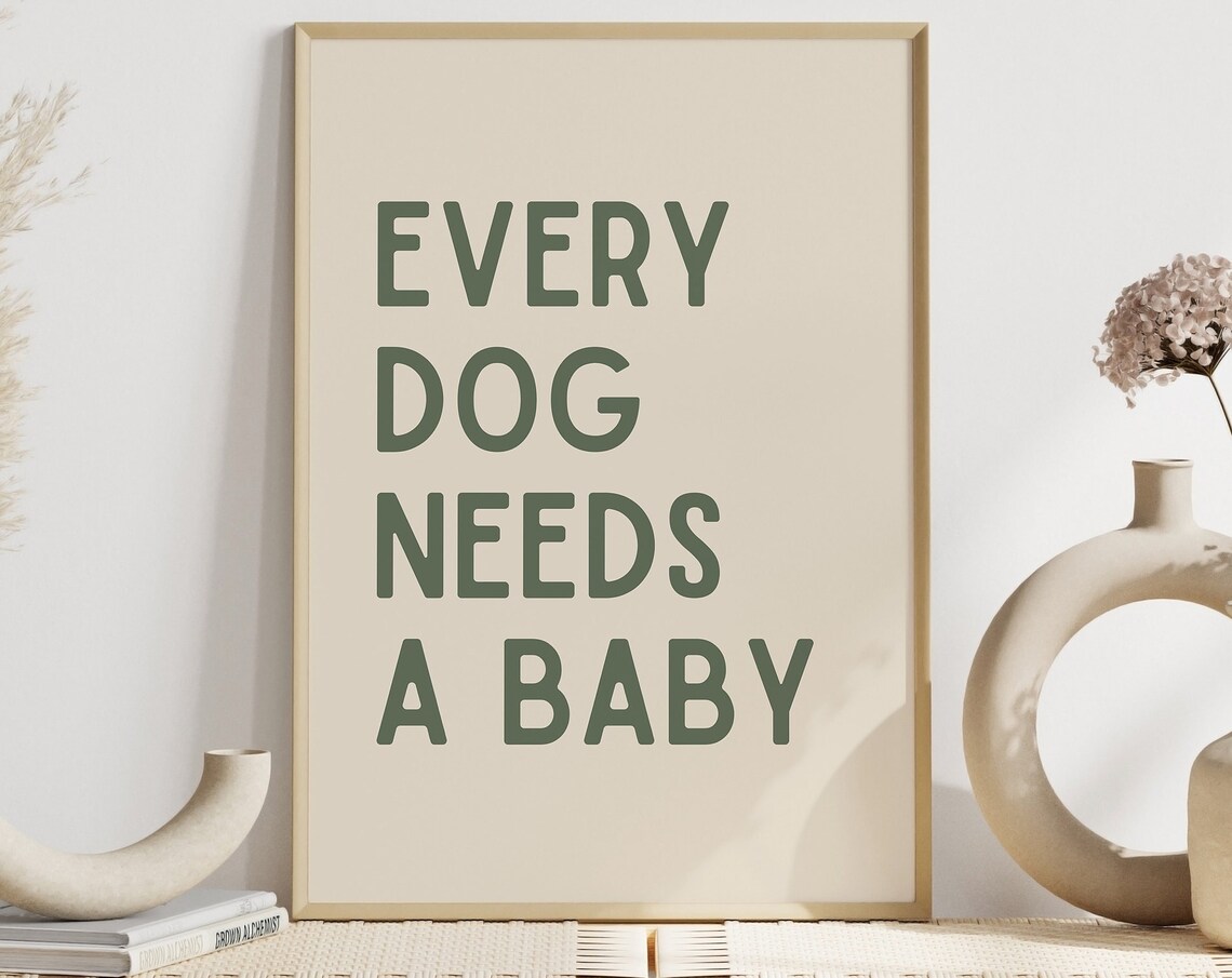 Every Dog Needs A Baby Sage Green Pregnancy Announcement Quote Poster