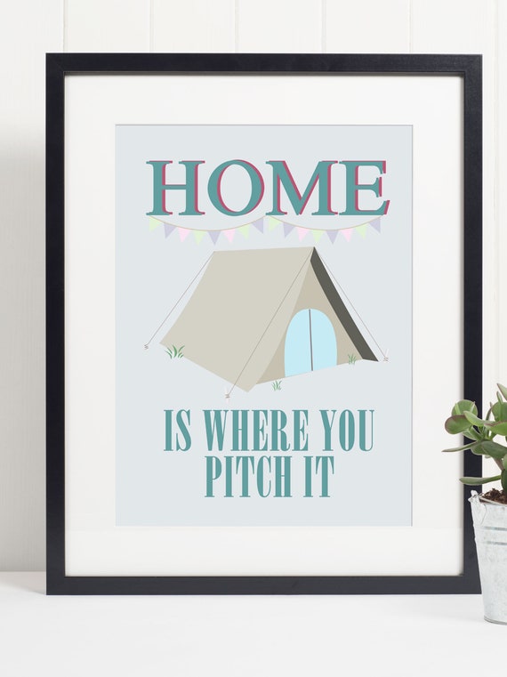 Home Is Where You Pitch It Tent Camping Quote Art Print Poster Motivational Inspirational Wall