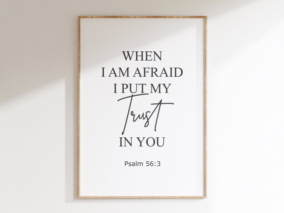 When I Am Afraid I Put My Trust In You Psalm 56 3 Faith Quote Poster