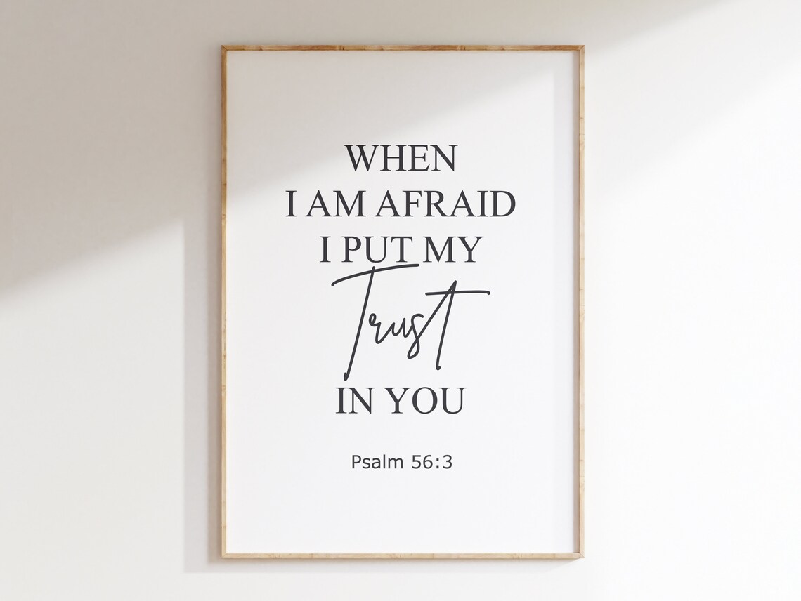 When I Am Afraid I Put My Trust In You Psalm 56 3 Faith Quote Poster