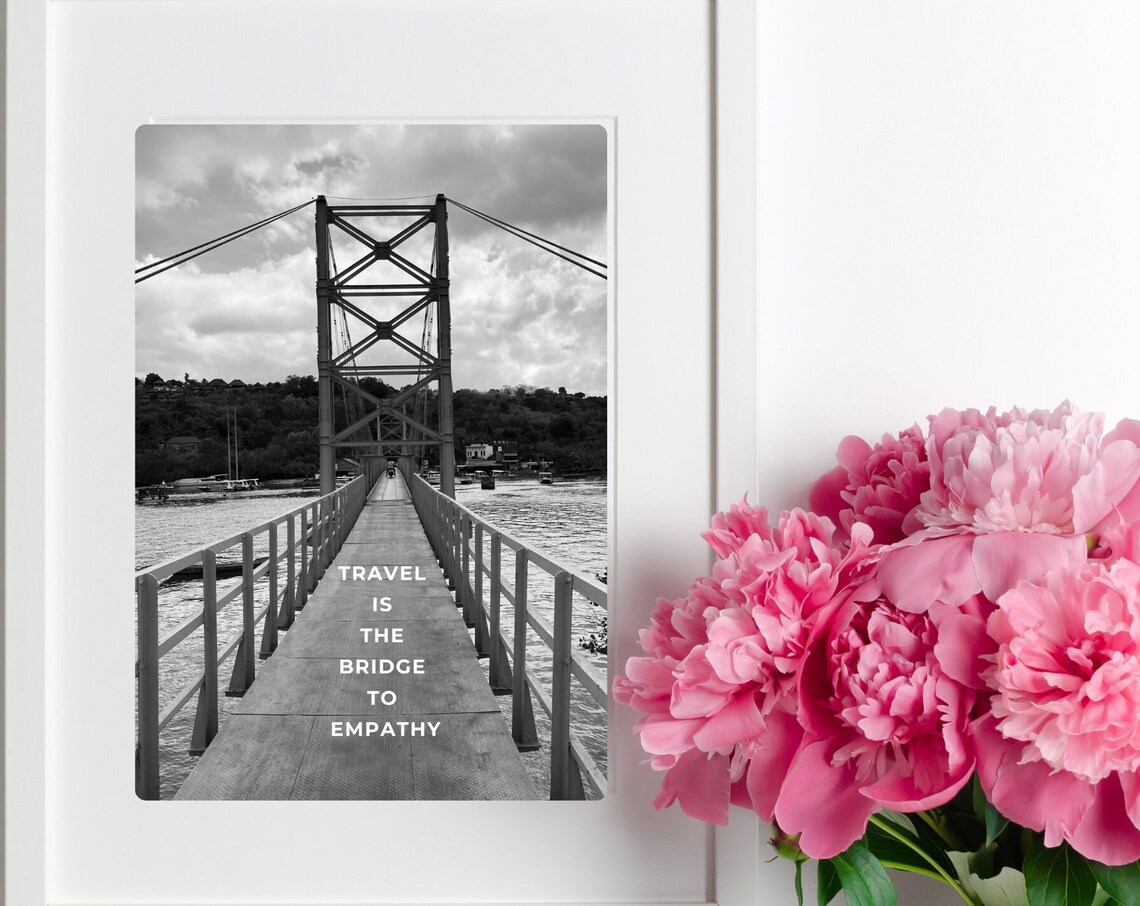 Bridge Over Water Travel Is Bridge To Empathy Quote Photo Poster - Image 2