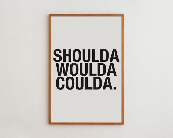 Shoulda Woulda Coulda Motivational Typography Art Print