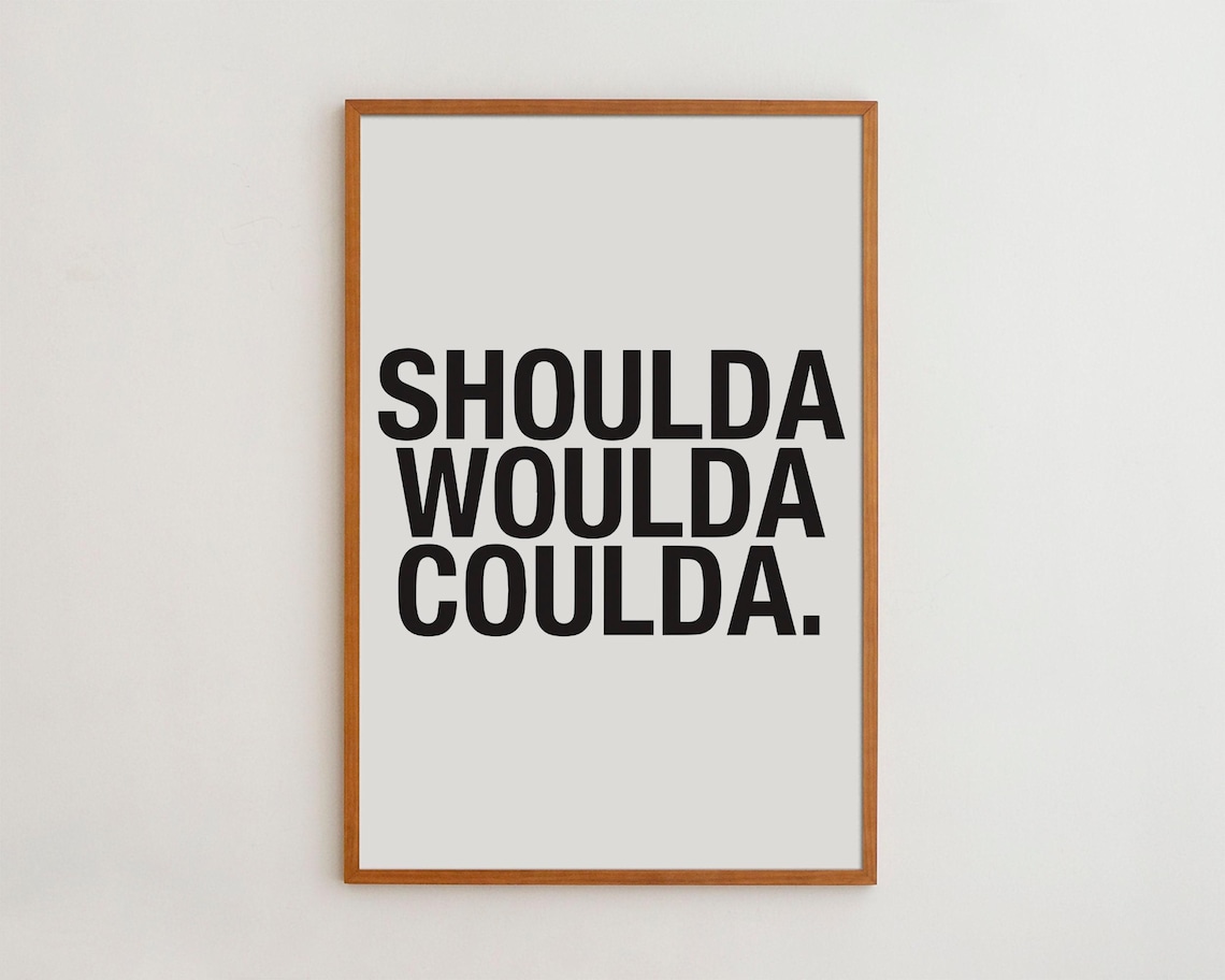 Shoulda Woulda Coulda Motivational Typography Art Print