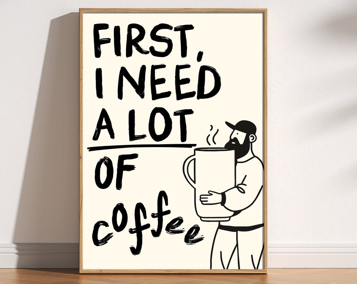 First I Need A Lot Of Coffee Funny Morning Quote Kitchen Poster