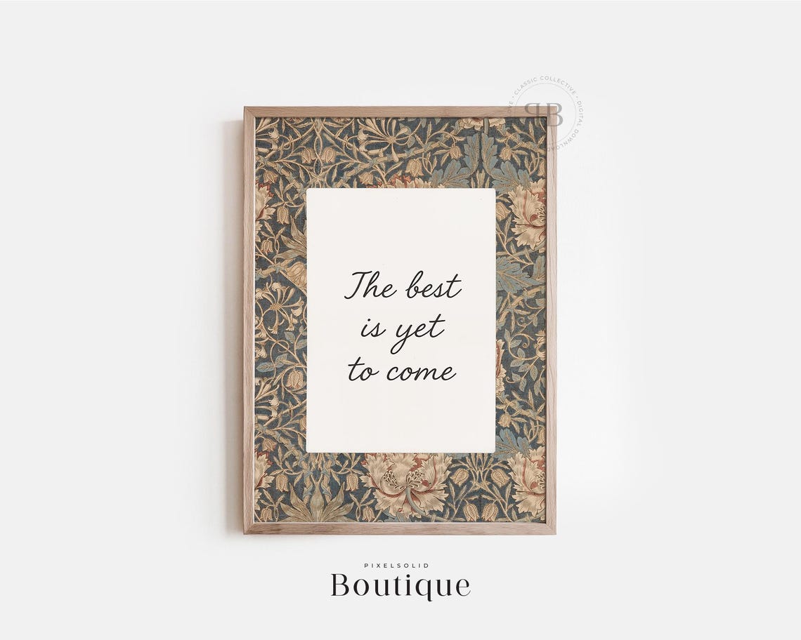 The Best Is Yet To Come Quote William Morris Floral Border Poster