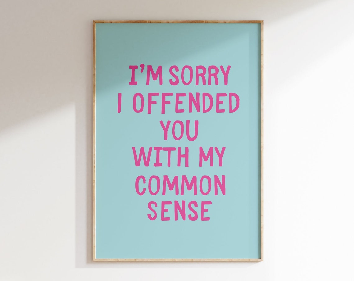 Im Sorry I Offended You With My Common Sense Turquoise Quote Poster