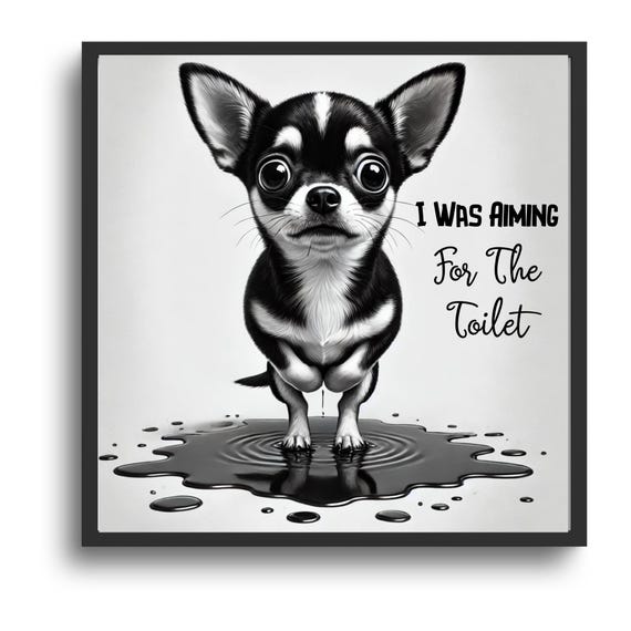 Funny Chihuahua Bathroom Poster I Was Aiming For The Toilet