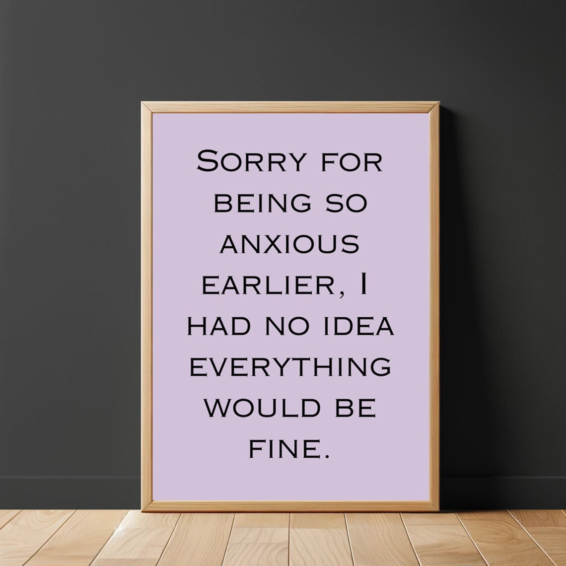 Sorry For Being So Anxious Earlier I Had No Idea Everything Was Going To Be Fine Funny Saying Retro Wall Art