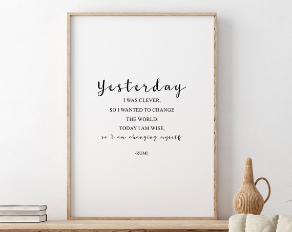 Rumi Yesterday I Was Clever So I Wanted To Change The World Quote Poster