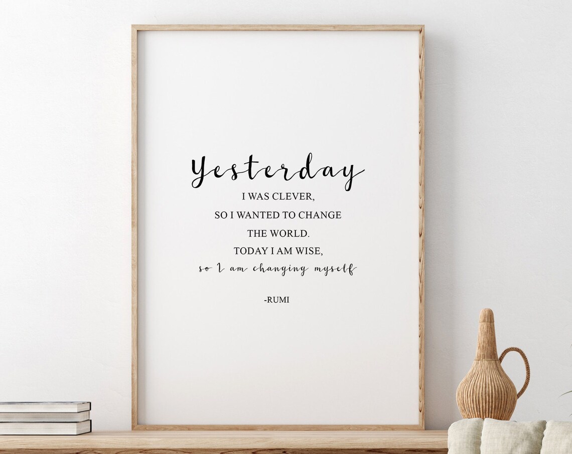 Rumi Yesterday I Was Clever So I Wanted To Change The World Quote Poster