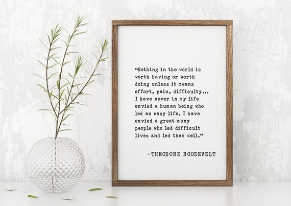 Theodore Roosevelt Effort Pain Difficulty Hard Work Quote Poster