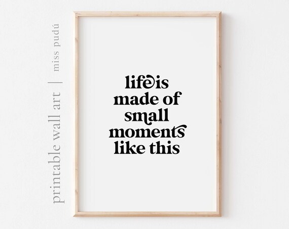 Life Is Made of Small Moments Quote Poster