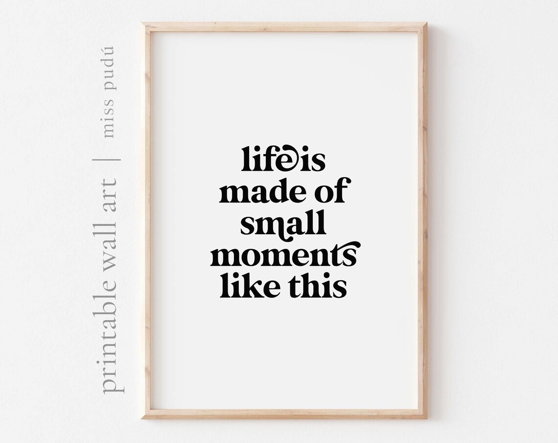 Life Is Made of Small Moments Quote Poster