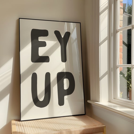 Ey Up Bold Sassy Quote Art Print, Yorkshire Slang