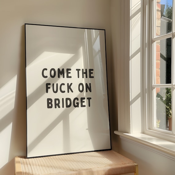 Come The Fuck On Bridget Art Print Bold Sassy Sweary Artwork Jones Inspired Quote Poster Design