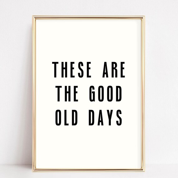 These Are The Good Old Days Minimalist Black And White Poster