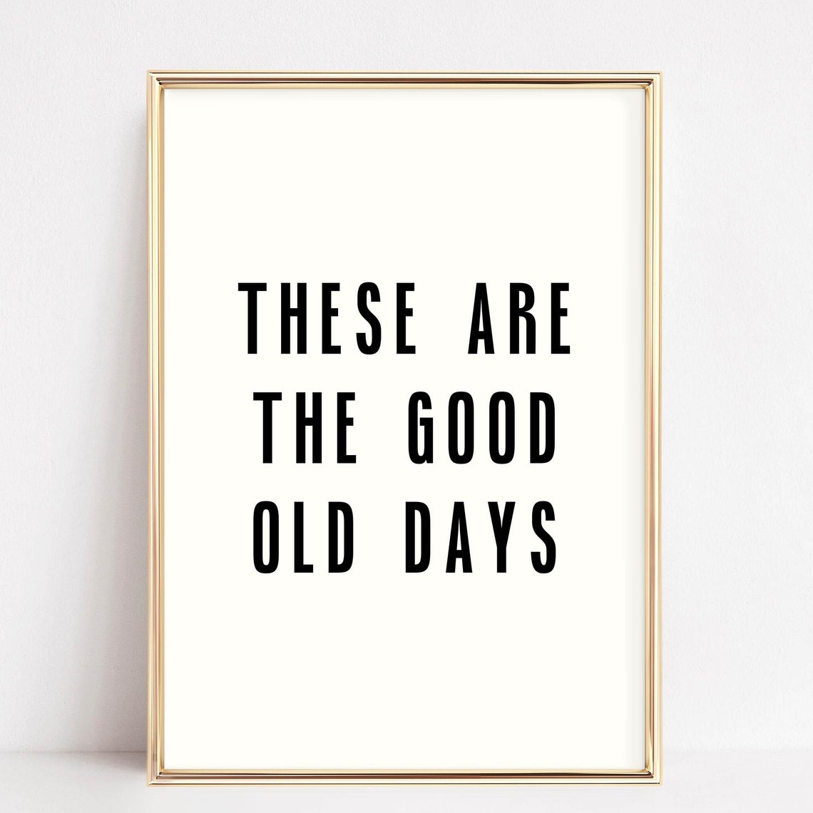 These Are The Good Old Days Minimalist Black And White Poster