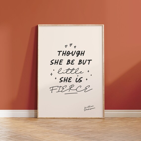 Though She Be But Little She Is Fierce Shakespeare Quote Poster