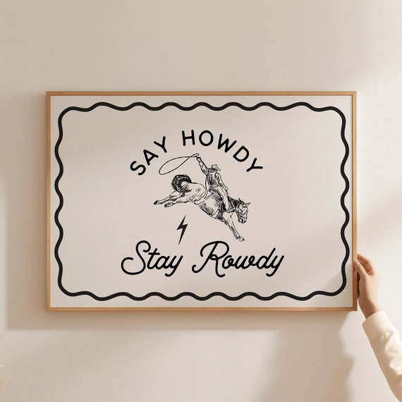 Say Howdy Stay Rowdy Cowboy Wall Art Print Wild West Decor Minimalist Western Wall Art Modern Cowgirl Poster Cowboy Quotes Art
