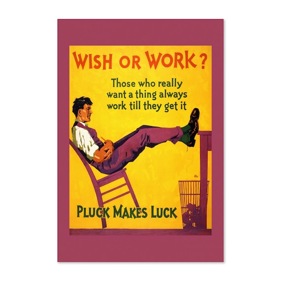 Wish or Work Pluck Makes Luck 1920s Work Incentive Motivational Poster