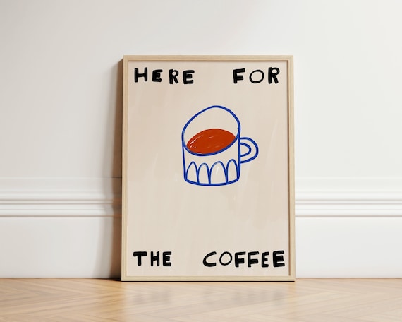 Here For The Coffee Trendy Cafe Kitchen Hand Drawn Cup Art Print