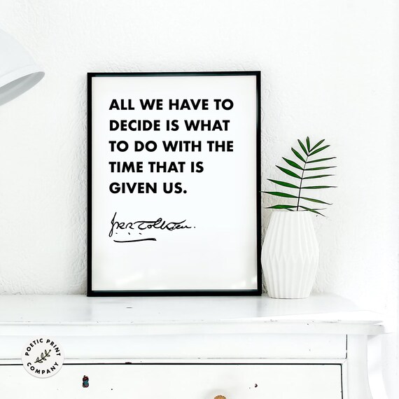 J.R.R. Tolkien All We Have To Decide Minimalist Black White Quote Poster
