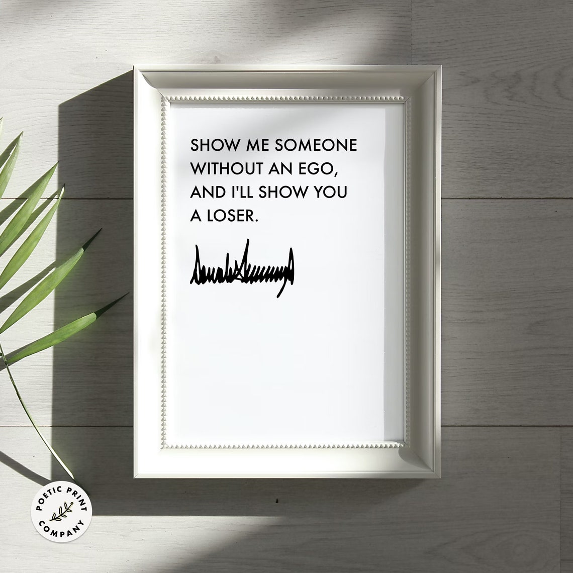 Donald Trump Quote Show Me Someone Without An Ego Gift For Trump Followers And Fans Of The 47th Potus Trump 2024 Poster Print