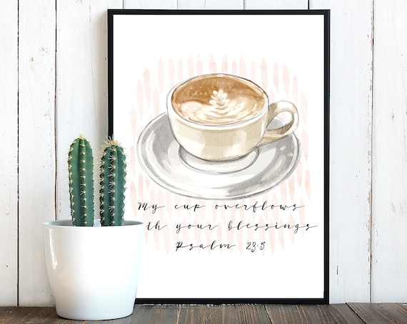 My Cup Overflows With Your Blessings Psalm 23 5 Coffee Watercolor Poster