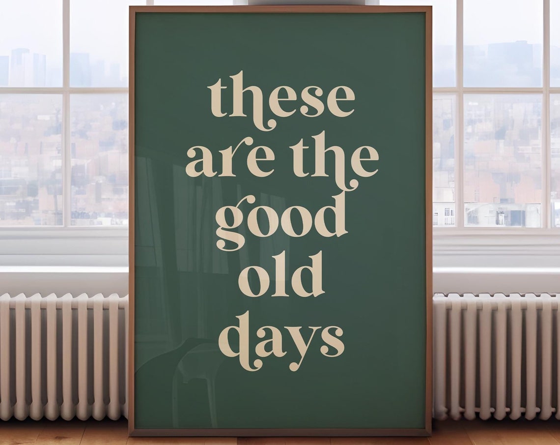 These Are the Good Old Days Cream Script Green Quote Wall Poster