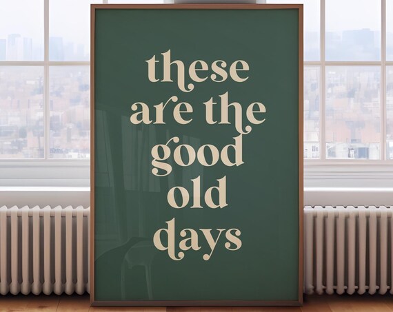 These Are the Good Old Days Cream Script Green Quote Wall Poster