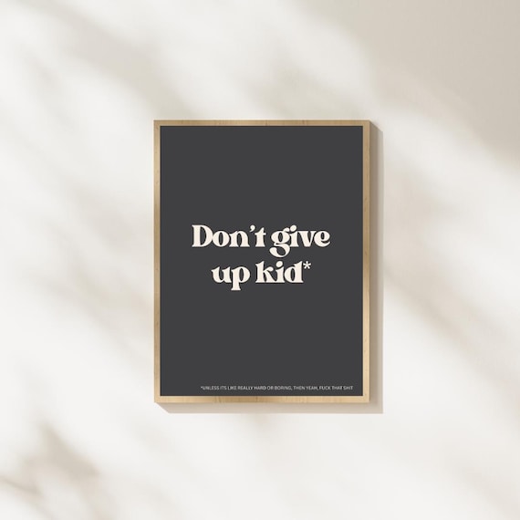 Don't Give Up Kid Funny Minimalist Quote Poster Black Background