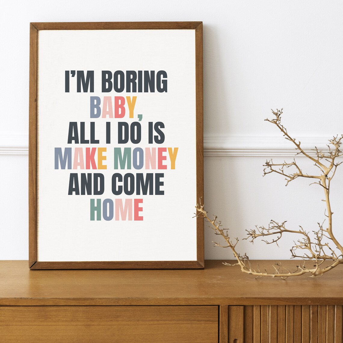 I Am Boring Baby All I Do Is Make Money And Come Home Quote Poster - Image 3
