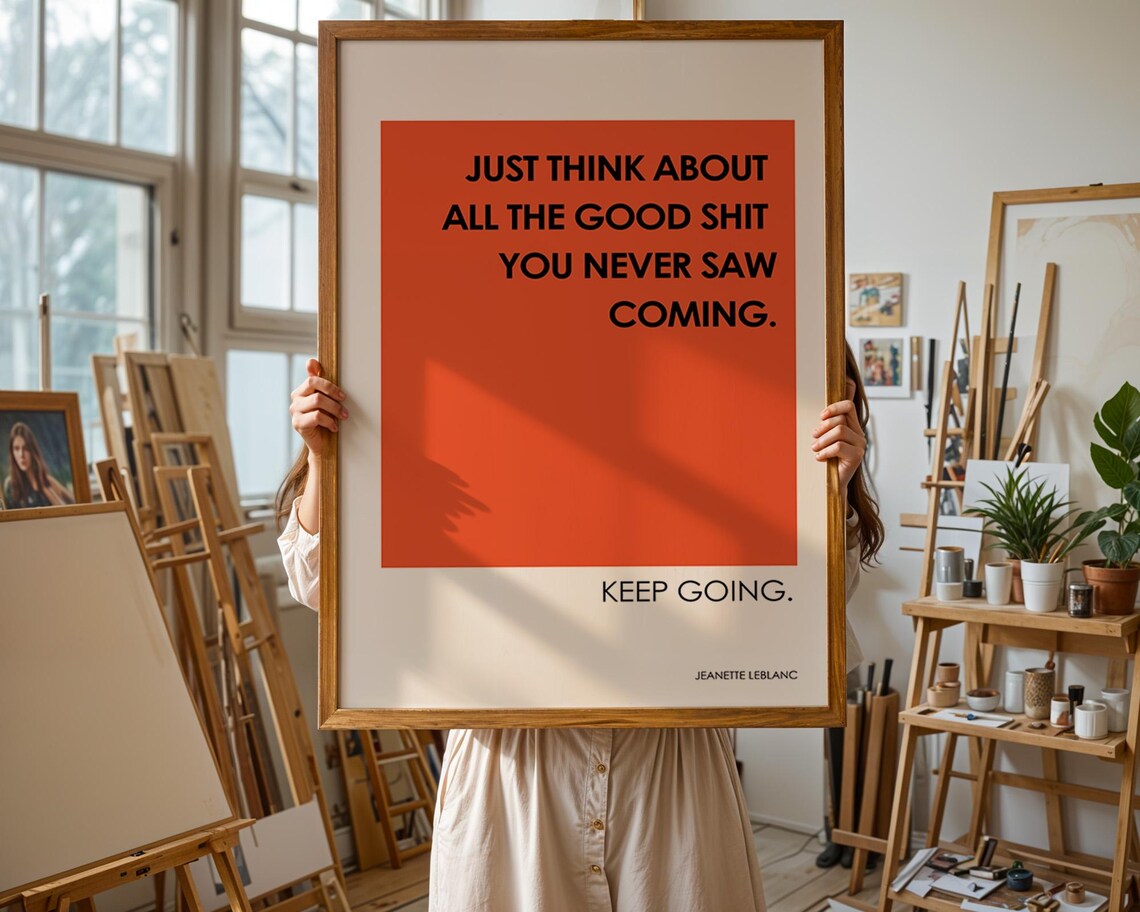 Just Think About All the Good Shit You Never Saw Coming Quote Poster