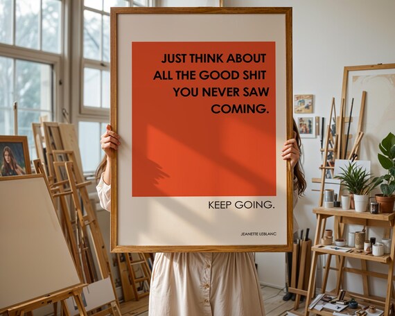 Just Think About All the Good Shit You Never Saw Coming Quote Poster