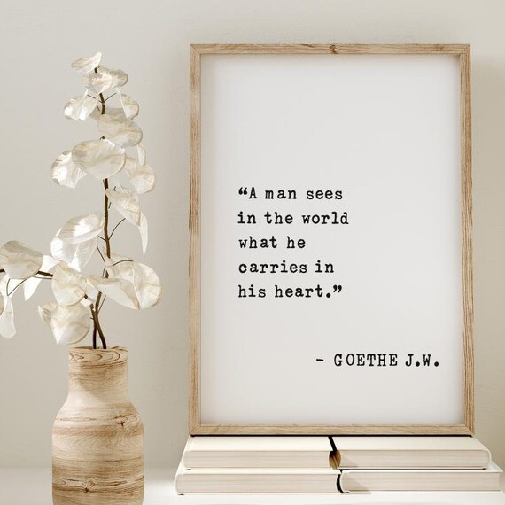 Goethe Heart Quote A Man Sees What He Carries in His Heart Poster