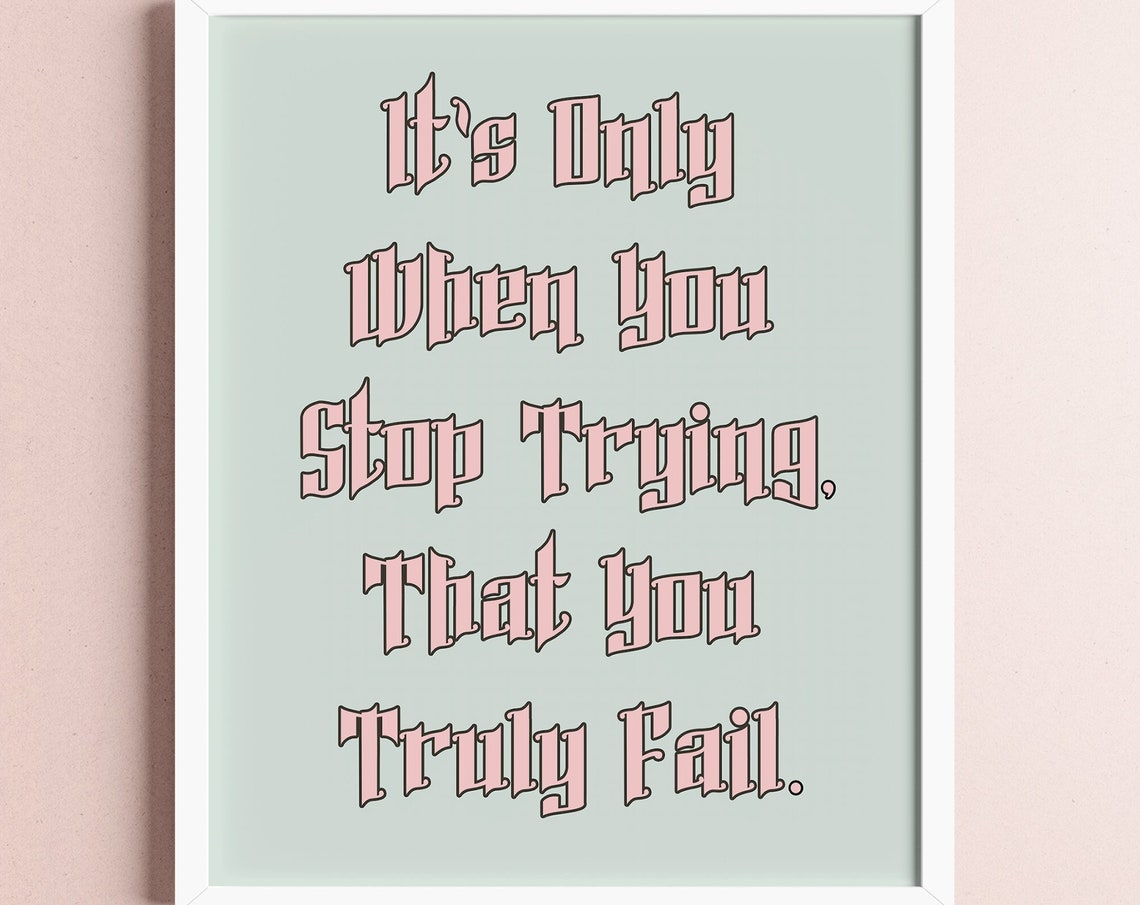 Its Only When You Stop Trying That You Truly Fail Sage Poster