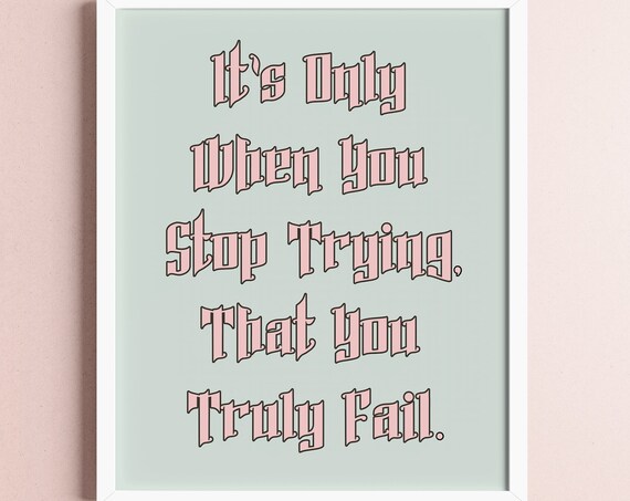 Its Only When You Stop Trying That You Truly Fail Sage Poster