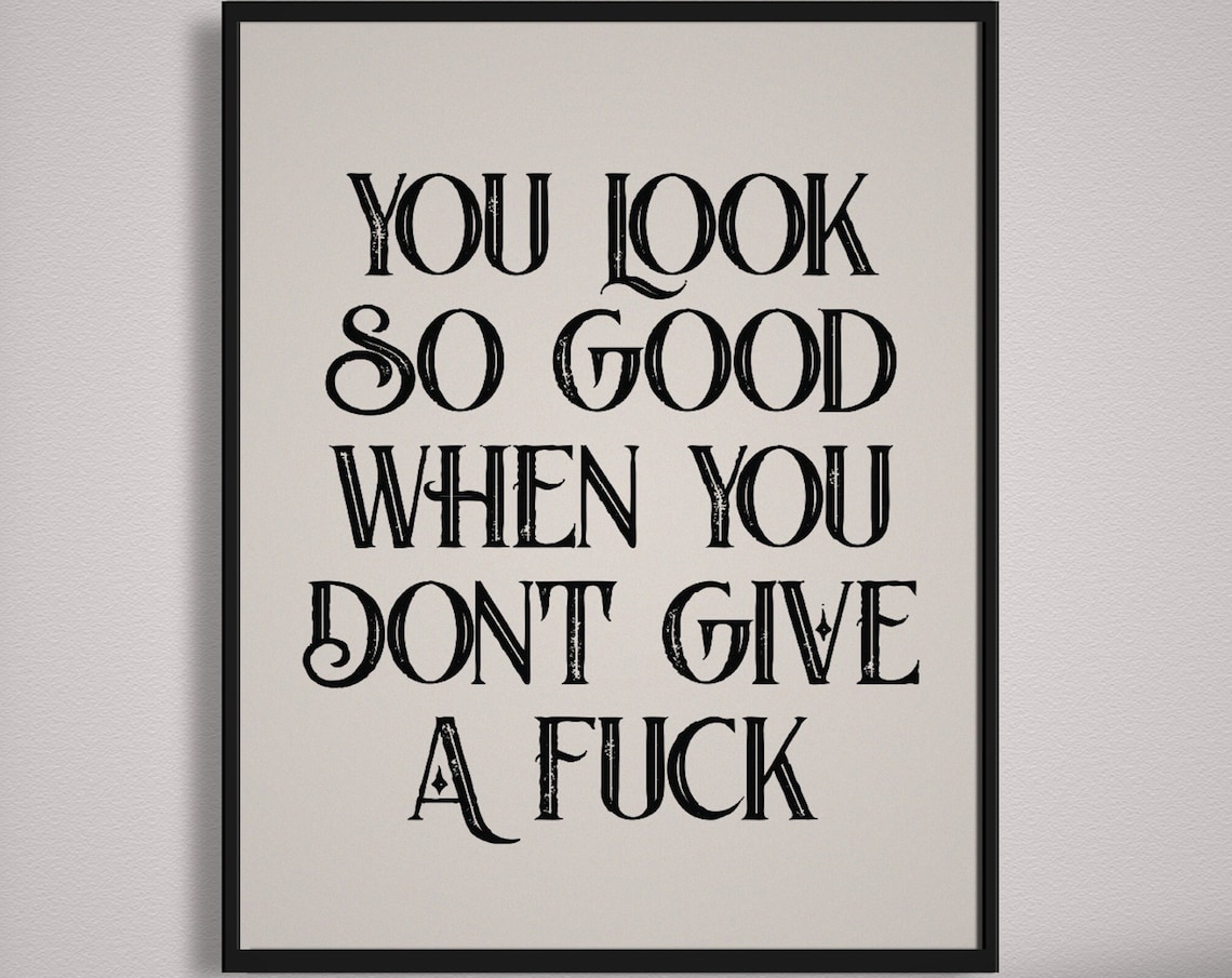 You Look So Good When You Do Not Give A Fck Vintage Quote Poster