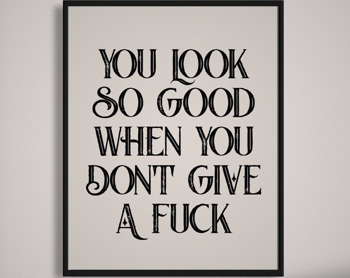You Look So Good When You Dont Give A Fuck Bold Quote Poster