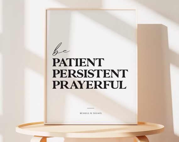 Be Patient Persistent Prayerful Russell M Nelson Quote Poster