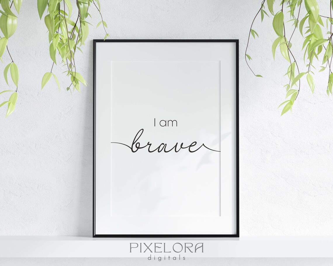 I Am Brave Positive Affirmation Motivational Wall Art Selflove Uplifting Quote Encouraging Decor